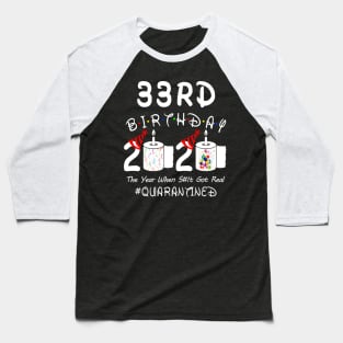 33rd Birthday 2020 The Year When Shit Got Real Quarantined Baseball T-Shirt